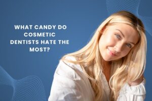 What Candy Do Cosmetic Dentists Hate the Most?
