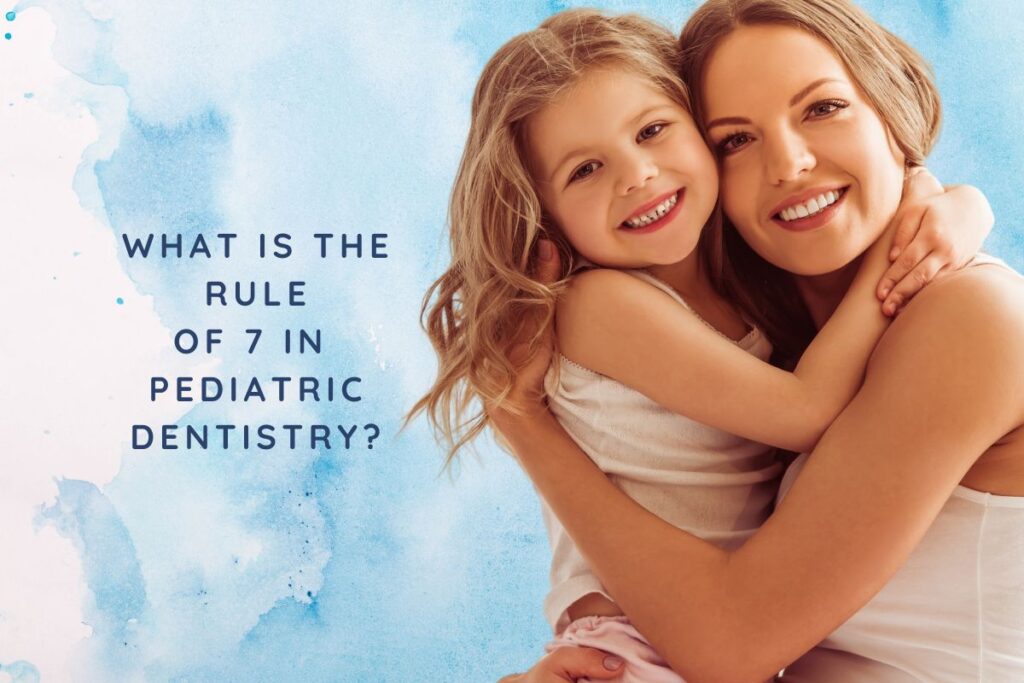What is the Rule of 7 in Pediatric Dentistry in Brooklyn